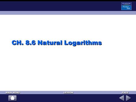 CH. 8.6 Natural Logarithms. Write 2 ln 12 – ln 9 as a single natural logarithm. 2 ln 12 – ln 9 = ln 12 2 – ln 9Power Property = lnQuotient Property 12.
