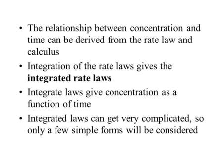 Integration of the rate laws gives the integrated rate laws