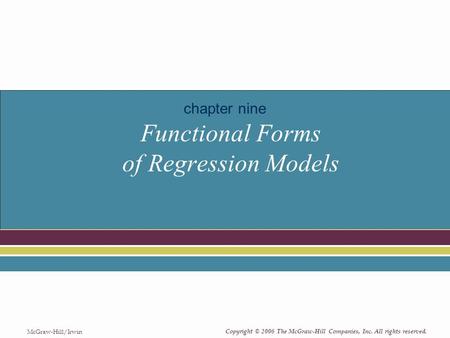 Copyright © 2006 The McGraw-Hill Companies, Inc. All rights reserved. McGraw-Hill/Irwin Functional Forms of Regression Models chapter nine.