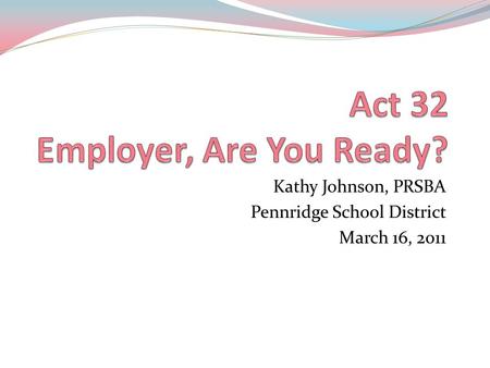 Kathy Johnson, PRSBA Pennridge School District March 16, 2011.