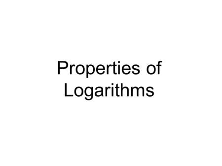 Properties of Logarithms. The Product Rule Let b, M, and N be positive real numbers with b  1. log b (MN) = log b M + log b N The logarithm of a product.