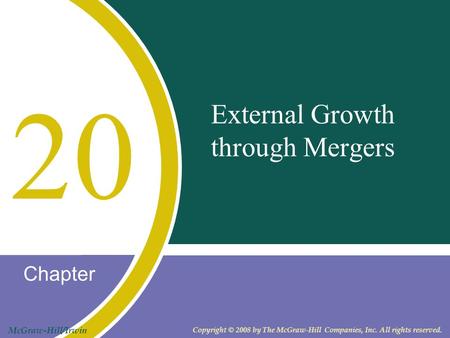 Chapter McGraw-Hill/Irwin Copyright © 2008 by The McGraw-Hill Companies, Inc. All rights reserved. External Growth through Mergers 20.