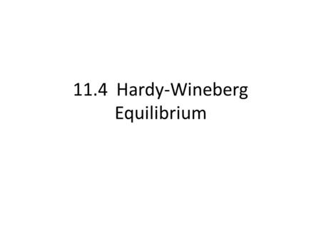 11.4 Hardy-Wineberg Equilibrium. Equation - used to predict genotype frequencies in a population Predicted genotype frequencies are compared with Actual.
