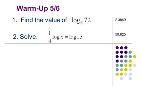 Warm-Up 5/6 1. Find the value of 2. Solve. 2.3869 50,625.