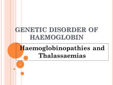 GENETIC DISORDER OF HAEMOGLOBIN