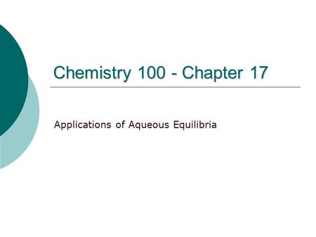 Chemistry 100 - Chapter 17 Applications of Aqueous Equilibria.