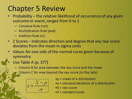 Chapter 5 Review Probability – the relative likelihood of occurrence of any given outcome or event, ranges from 0 to 1 – Converse Rule (not) – Multiplication.