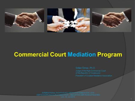 Commercial Court Mediation Program Srđan Šimac, Ph.D. Judge of the High Commercial Court of the Republic of Croatia and President of Croatian Mediation.