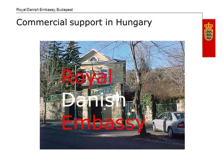 Royal Danish Embassy, Budapest Commercial support in Hungary Royal Danish Embassy.