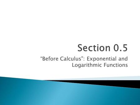 “Before Calculus”: Exponential and Logarithmic Functions