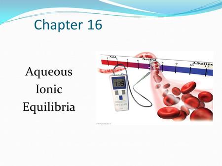 Chapter 16 Aqueous Ionic Equilibria. Common Ion Effect ● Water dissolves many substances and often many of these interact with each other. ● A weak acid,