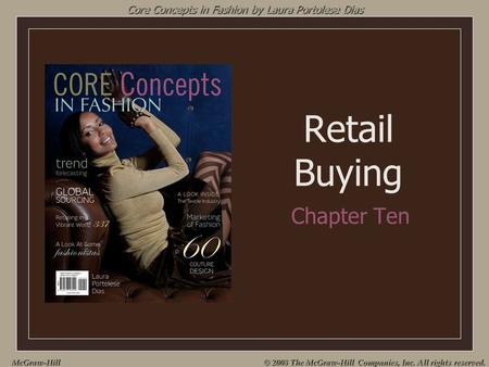 McGraw-Hill © 2008 The McGraw-Hill Companies, Inc. All rights reserved. Retail Buying Chapter Ten Core Concepts in Fashion by Laura Portolese Dias.