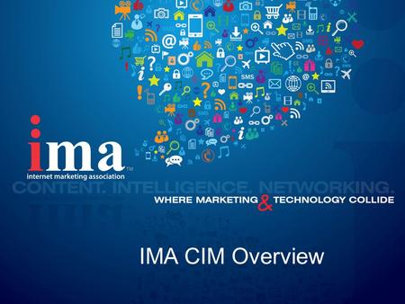 Www.imanetwork.org IMA CIM Overview. www.imanetwork.org IMA Mission “Provide a knowledge-sharing platform for business professionals where proven Internet.