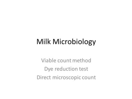 Viable count method Dye reduction test Direct microscopic count