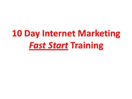10 Day Internet Marketing Fast Start Training. Course Structure 1.Setting The Standard 2.Where To Start 3.Discovering Profitable Niches 4.Super Niches.