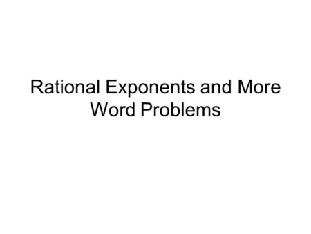 Rational Exponents and More Word Problems