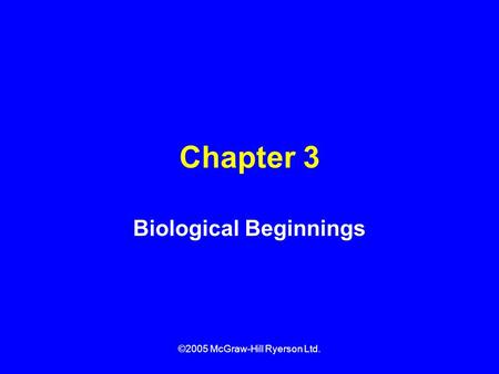 ©2005 McGraw-Hill Ryerson Ltd. Chapter 3 Biological Beginnings.