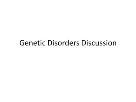 Genetic Disorders Discussion