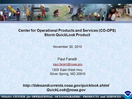 NOAA’s CENTER for OPERATIONAL OCEANOGRAPHIC PRODUCTS and SERVICES Center for Operational Products and Services (CO-OPS) Storm QuickLook Product Paul Fanelli.