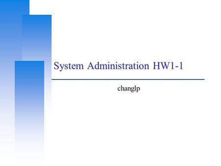 System Administration HW1-1 changlp. Computer Center, CS, NCTU 2 Requirements  Basic Install up-to-date –RELEASE of FreeBSD  8.2-R Add a user and a.