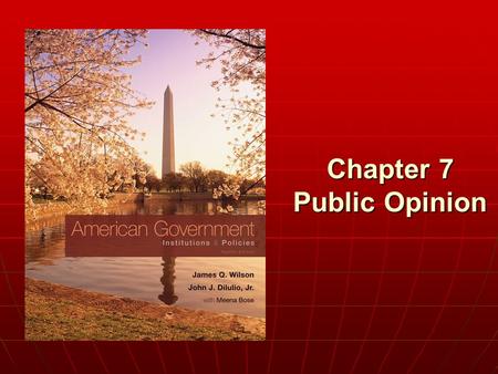 Chapter 7 Public Opinion. Copyright © 2011 Cengage WHO GOVERNS? WHO GOVERNS? 1.How does public opinion in America today vary by race, gender, and other.