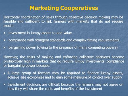Horizontal coordination of sales through collective decision-making may be feasible and sufficient to link farmers with markets that do not require much: