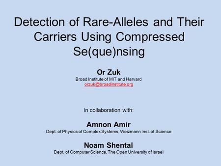 Detection of Rare-Alleles and Their Carriers Using Compressed Se(que)nsing Or Zuk Broad Institute of MIT and Harvard In collaboration.