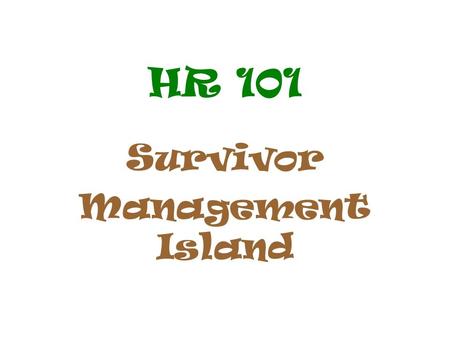 HR 101 Survivor Management Island. Laws …. Laws …. Laws …. Federal Civil Rights Laws Federal Wage and Hour Laws Other Federal Employment Laws State Employment.