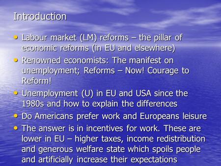 Introduction Labour market (LM) reforms – the pillar of economic reforms (in EU and elsewhere) Labour market (LM) reforms – the pillar of economic reforms.