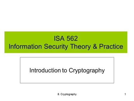 8. Cryptography1 ISA 562 Information Security Theory & Practice Introduction to Cryptography.