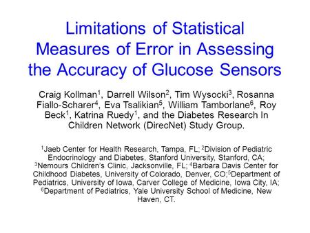 Limitations of Statistical Measures of Error in Assessing the Accuracy of Glucose Sensors Craig Kollman1, Darrell Wilson2, Tim Wysocki3, Rosanna Fiallo-Scharer4,