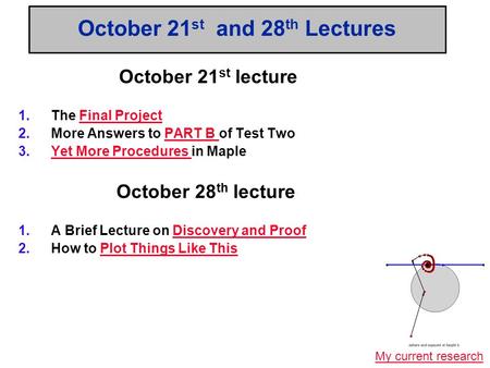 October 21 st and 28 th Lectures October 21 st lecture 1.The Final ProjectFinal Project 2.More Answers to PART B of Test TwoPART B 3.Yet More Procedures.