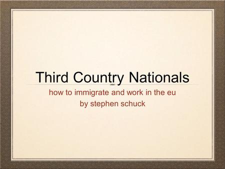 Third Country Nationals how to immigrate and work in the eu by stephen schuck.