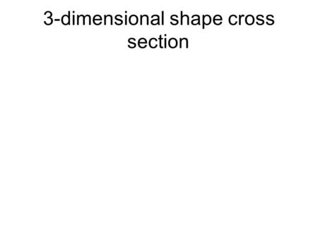 3-dimensional shape cross section. 3-dimensional space.