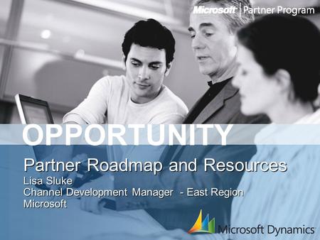 OPPORTUNITY Partner Roadmap and Resources Lisa Sluke Channel Development Manager - East Region Microsoft.