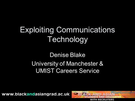 Exploiting Communications Technology Denise Blake University of Manchester & UMIST Careers Service.