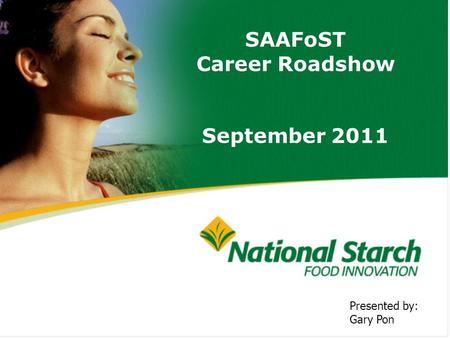 SAAFoST Career Roadshow September 2011 Presented by: Gary Pon.