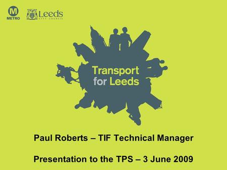 Paul Roberts – TIF Technical Manager Presentation to the TPS – 3 June 2009.