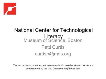 National Center for Technological Literacy Museum of Science, Boston Patti Curtis The instructional practices and assessments discussed.