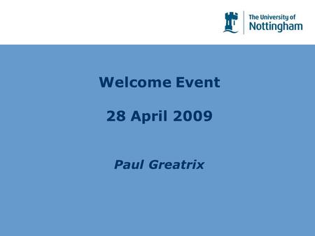 Welcome Event 28 April 2009 Paul Greatrix. The University in Brief Overview Purpose Governance Management Organisation Other issues.