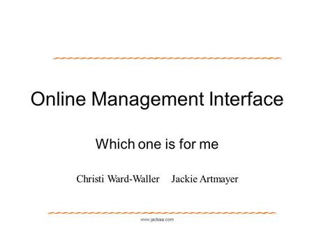 Www.jackiea.com Online Management Interface Which one is for me Christi Ward-Waller Jackie Artmayer.