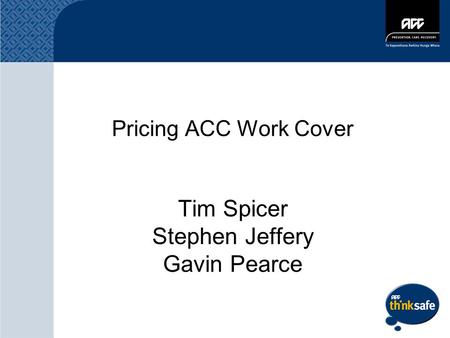 Pricing ACC Work Cover Tim Spicer Stephen Jeffery Gavin Pearce.