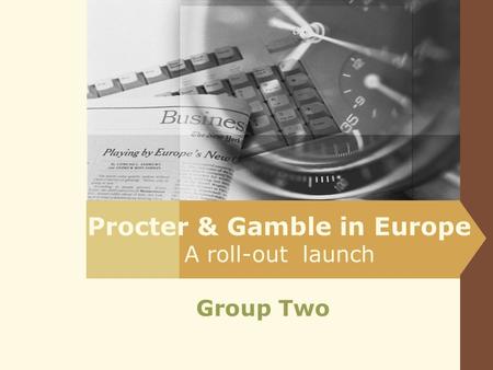 Procter & Gamble in Europe A roll-out launch Group Two.