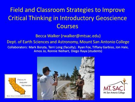 Field and Classroom Strategies to Improve Critical Thinking in Introductory Geoscience Courses Becca Walker Dept. of Earth Sciences.