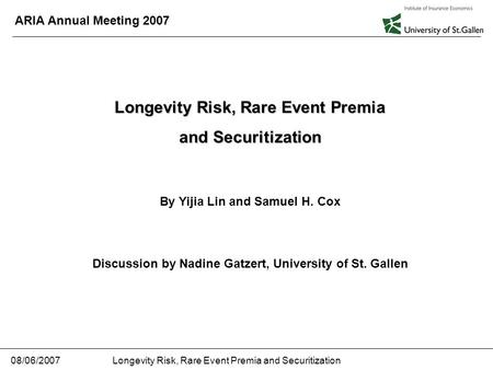 Longevity Risk, Rare Event Premia and Securitization 08/06/2007 ARIA Annual Meeting 2007 Longevity Risk, Rare Event Premia and Securitization By Yijia.
