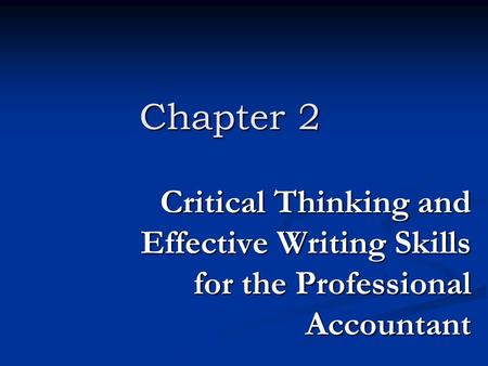Chapter 2 Critical Thinking and Effective Writing Skills for the Professional Accountant.