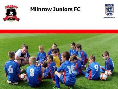 Milnrow Juniors FC. May 2015 1 Club Overview Milnrow Juniors FC is a new and exciting junior football club, established in July 2014. The Club is built.