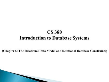 CS 380 Introduction to Database Systems (Chapter 5: The Relational Data Model and Relational Database Constraints)