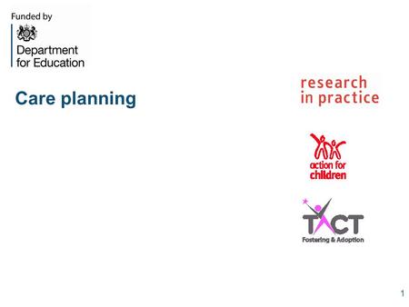 Care planning 1. Key research messages Four issues to address in all plans: 1. Providing a sense of permanence for the child 2. Overriding importance.