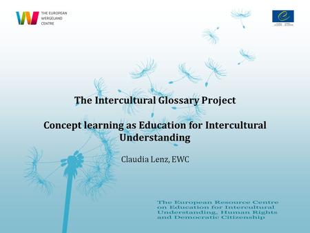 The Intercultural Glossary Project Concept learning as Education for Intercultural Understanding Claudia Lenz, EWC.